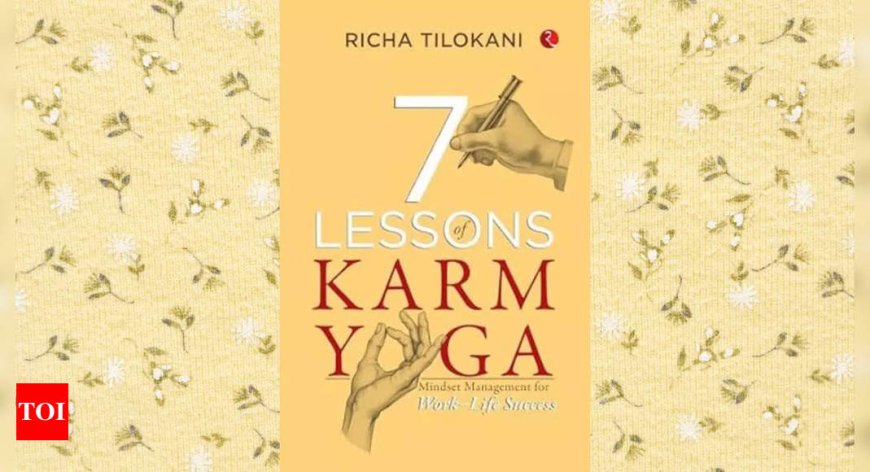 Book Review: '7 Lessons of Karm Yoga, Mindset Management for Work-Life Success' by Richa Tilokani