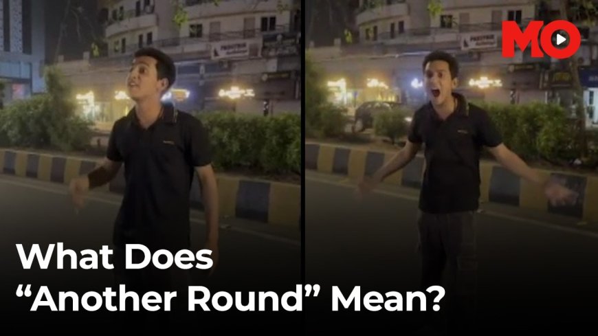 Why was he screaming "another round"?