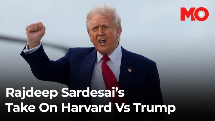 Rajdeep Sardesai's take on Harvard vs Trump