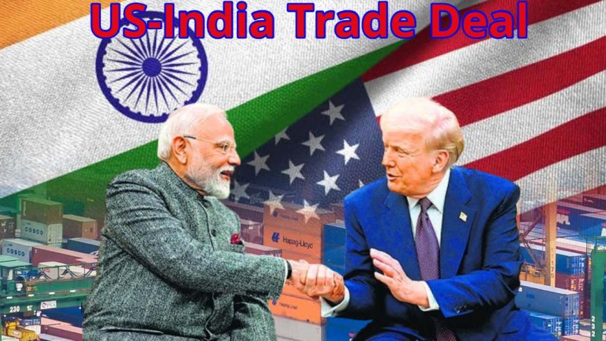भारत-अमेरिका का ऐतिसाहिक ट्रेड डील लॉक; व्यापार समझौते की शर्तों पर बनी सहमति, 8 जुलाई को हो सकता है ऐलान