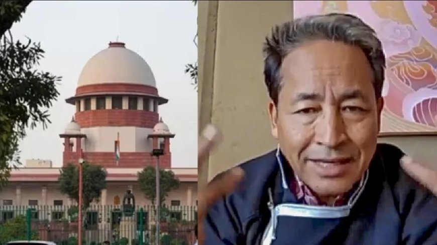 सोनम वांगचुक की हिरासत चुनौती पर सुप्रीम कोर्ट में 12 जनवरी को करेगा सुनवाई